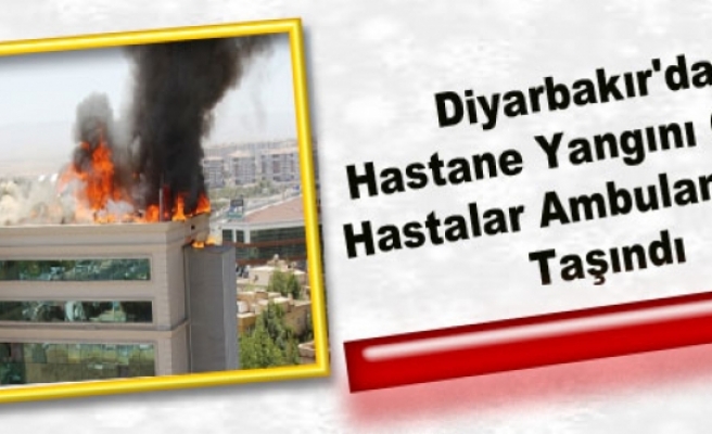Diyarbakır'da Hastane Yangını Çıktı, Hastalar Ambulanslarla Taşındı