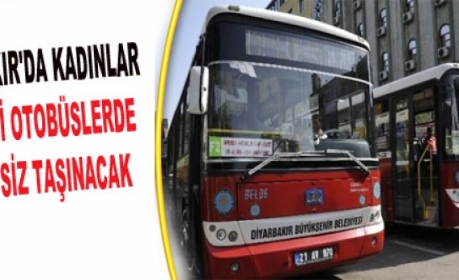 Diyarbakır'da Kadınlar Şehir İçi Otobüslerde Ücretsiz Taşınacak