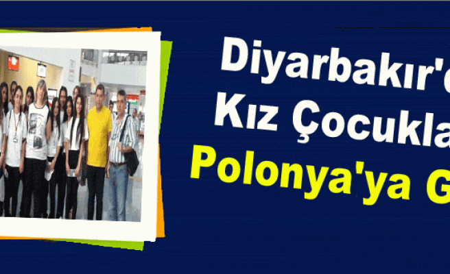 Diyarbakır'da Kız Çocukları Polonya'ya Gitti