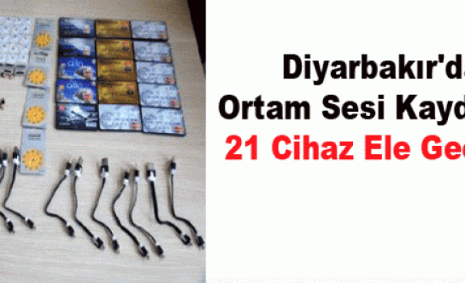 Diyarbakır'da Ortam Sesi Kaydeden 21 Cihaz Ele Geçirildi