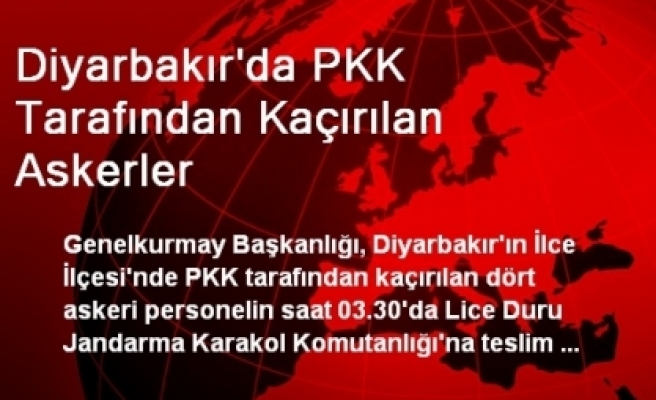 Diyarbakır'da PKK Tarafından Kaçırılan Askerler