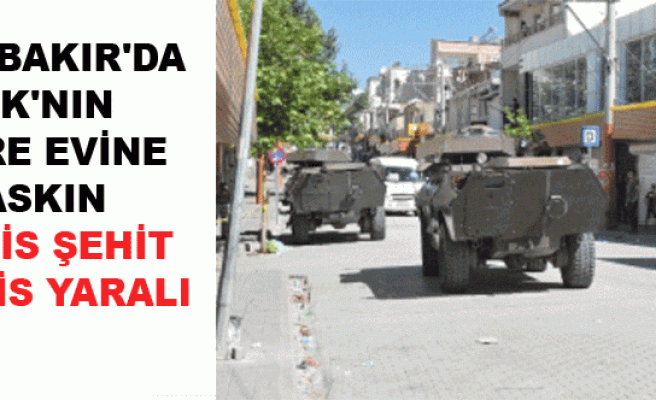 DİYARBAKIR'DA PKK'NIN HÜCERE EVİNE BASKIN 3 POLİS ŞEHİT 1 POLİS YARALI