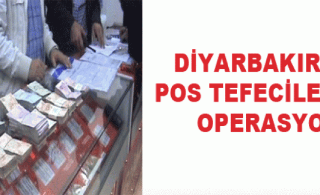 Diyarbakır'da Pos Tefecilerine Operasyon