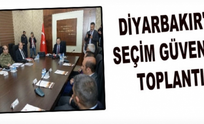 Diyarbakır'da Seçim Güvenliği Toplantısı