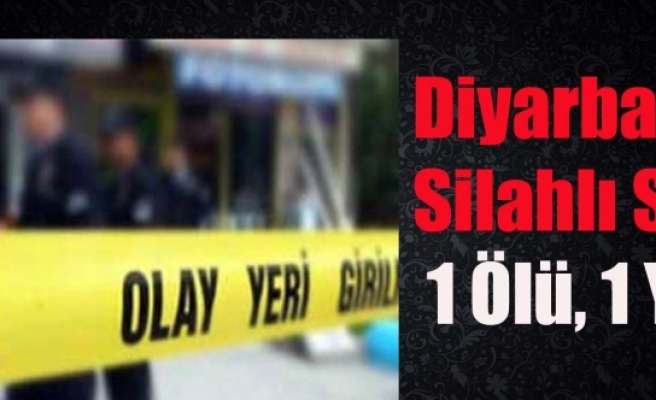 Diyarbakır'da Silahlı Saldırı: 1 Ölü, 1 Yaralı