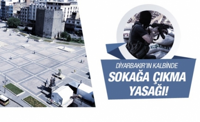 Diyarbakır'da sokağa çıkma yasağı genişledi!