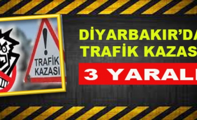 Diyarbakır'da Trafik Kazası: 3 Yaralı