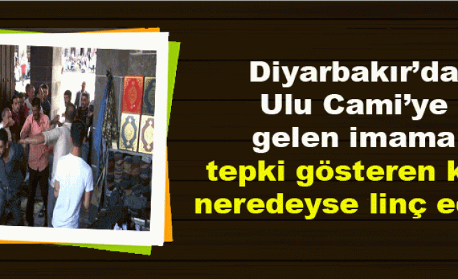 Diyarbakır’da Ulu Cami’ye gelen imama tepki gösteren kişi neredeyse linç edildi