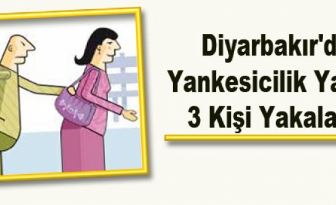 Diyarbakır'da Yankesicilik Yapan 3 Kişi Yakalandı