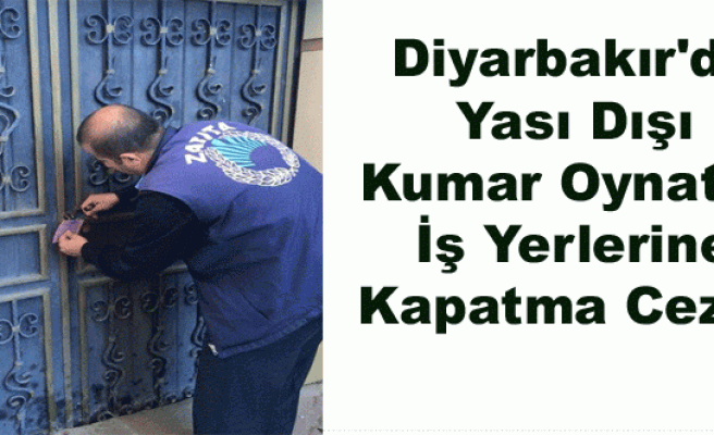 Diyarbakır'da Yası Dışı Kumar Oynatan İş Yerlerine Kapatma Cezası
