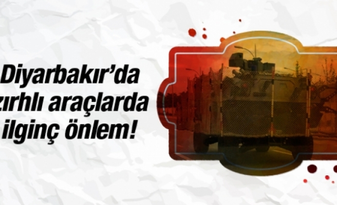 Diyarbakır'da zırhlı araçlarda ilginç önlem!