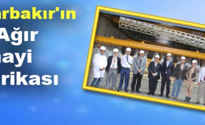 Diyarbakır'ın İlk Ağır Sanayi Fabrikası