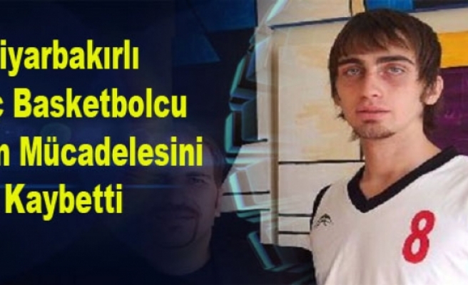 Diyarbakırlı Genç Basketbolcu Yaşam Mücadelesini Kaybetti