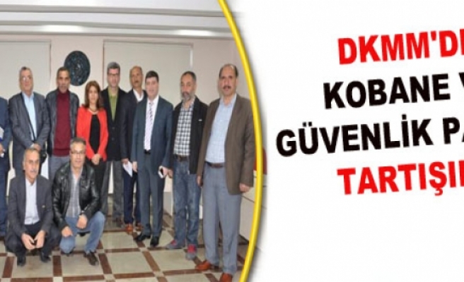 DkMM'de Kobane ve Güvenlik Paketi Tartışıldı