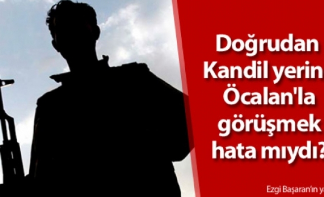 Doğrudan Kandil yerine Öcalan'la görüşmek hata mıydı?