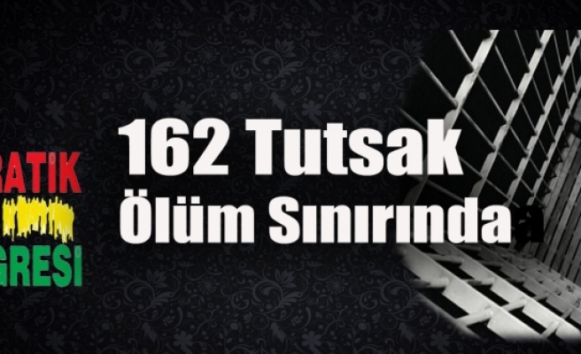 DTK: 162 Tutsak Ölüm Sınırında