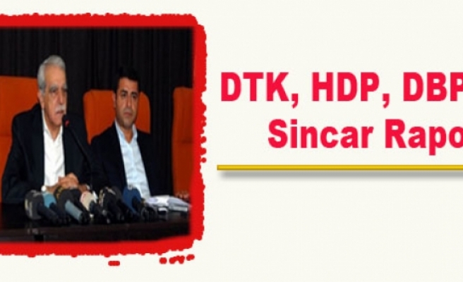DTK, HDP, DBP'den Sincar Raporu