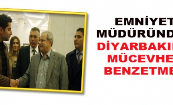 Emniyet Müdüründen Diyarbakır'a Mücevher Benzetmesi