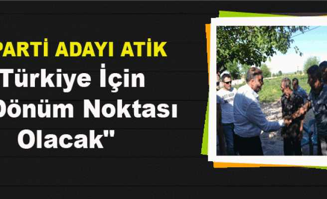 Erdal Atik: “24 Haziran Türkiye İçin Bir Dönüm Noktası Olacak“
