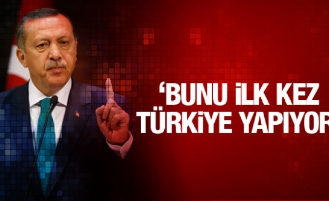 Erdoğan: Bunu ilk defa Türkiye yapıyor