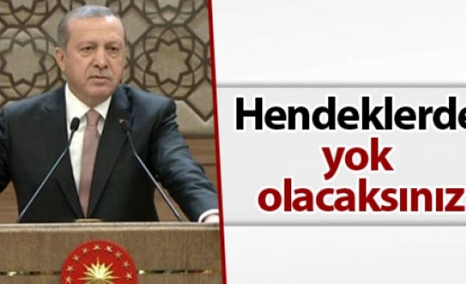 Erdoğan: 'Hendeklerde yok olacaksınız'