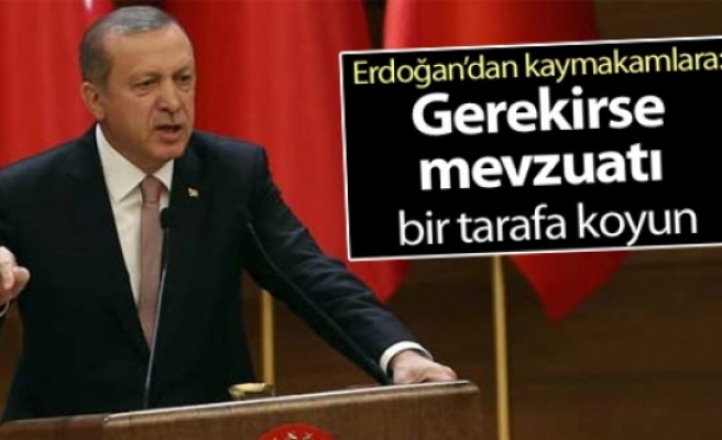 Erdoğan’dan kaymakamlara: Gerekirse mevzuatı bir tarafa koyun