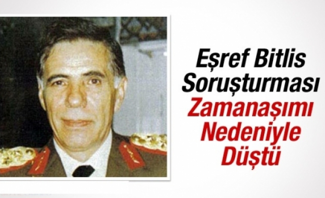 Eşref Bitlis Soruşturması Zamanaşımı Nedeniyle Düştü