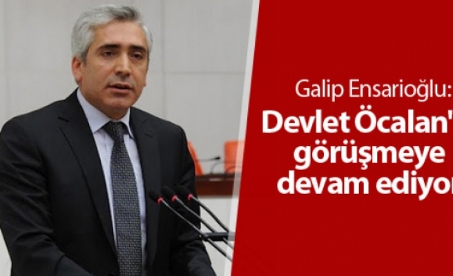 Galip Ensarioğlu: Devlet Öcalan'la görüşmeye devam ediyor