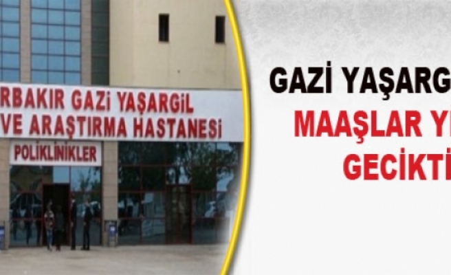 Gazi Yaşargil'de Maaşlar Yine Gecikti