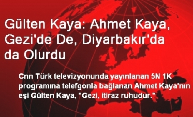 Gülten Kaya: Ahmet Kaya, Gezi'de De, Diyarbakır'da da Olurdu