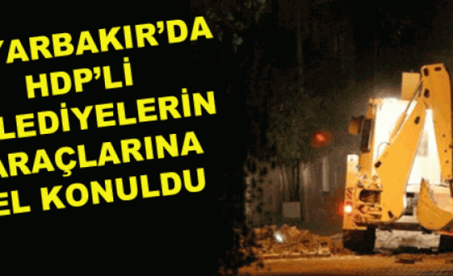 HDP'li belediyelerin araçlarına el konuldu