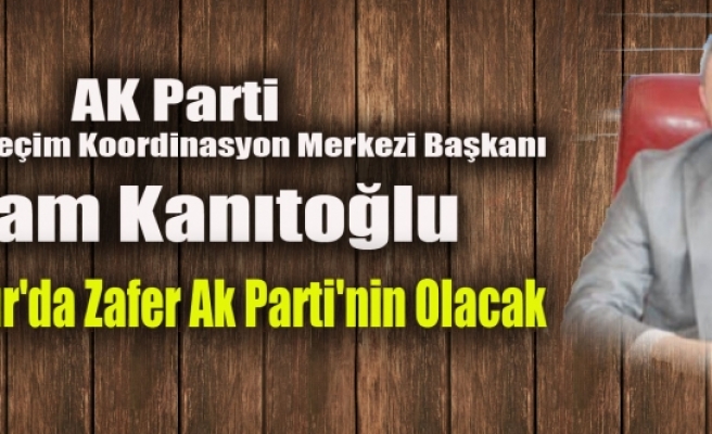 Kanıtoğlu: Diyarbakır'da Zafer Ak Parti'nin Olacak