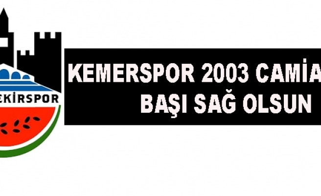 KEMERSPOR 2003 CAMİASININ BAŞI SAĞ OLSUN