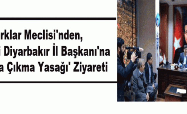 Kırklar Meclisi'nden, AK Parti Diyarbakır İl Başkanı'na 'Sokağa Çıkma Yasağı' Ziyareti