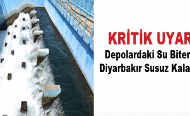 Kritik Uyarı: Depolardaki Su Biterse Diyarbakır Susuz Kalacak