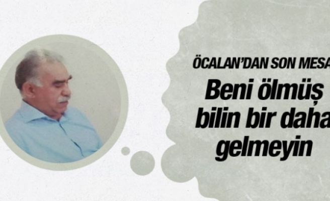 Öcalan'dan son açıklama: Beni ölmüş bilin