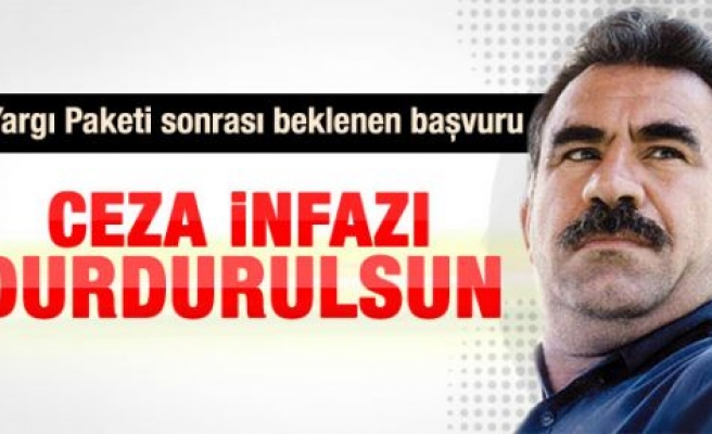 Öcalan'ın ceza infazı durdurulsun talebi