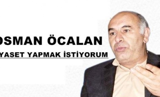 Osman Öcalan Türkiye'de Siyaset Yapmak İstiyor