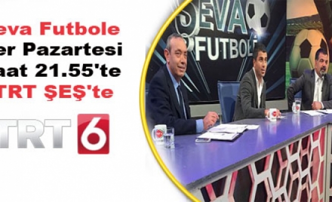 Şeva Futbole Her Pazartesi Saat 21.55'te TRT ŞEŞ'te