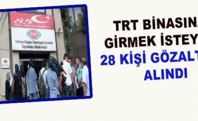 TRT Binasına Girmek İsteyen 28 Kişi Gözaltına Alındı