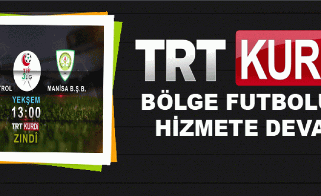 TRT KÜRDİ'DEN BÖLGE FUTBOLUNA HİZMETE DEVAM..