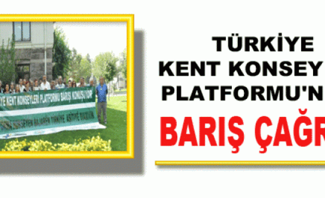 Türkiye Kent Konseyleri Platformu'ndan Barış Çağrısı