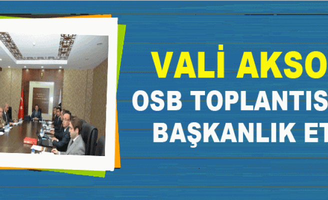 Vali Aksoy, OSB Toplantısına Başkanlık Etti