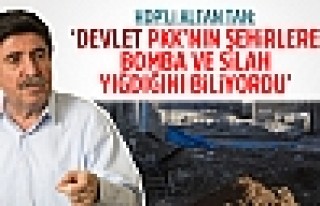 Altan Tan: Devlet PKK'nın Şehirlere Silah Yığdığını...