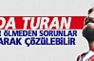 Arda Turan: İnsanlar ölmeden, sorunlar konuşarak...