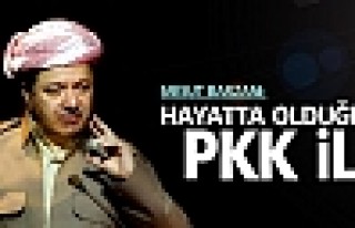 Barzani: Hayatta Olduğum Sürece PKK ile..