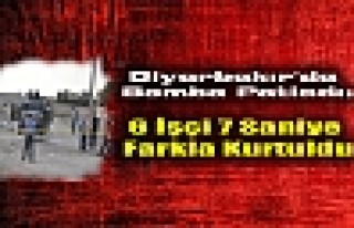 Diyarbakır'da Bomba Patladı: 6 İşçi 7 Saniye...