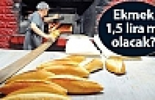 Ekmek 1,5 lira mı olacak?