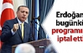 Erdoğan bugünkü programını iptal etti