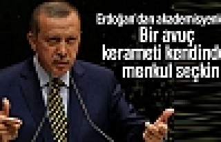 Erdoğan’dan akademisyenlere: Bir avuç kerameti...